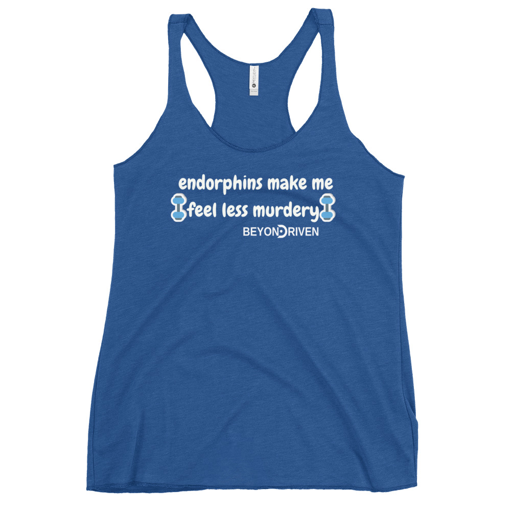 Endorphins make me feel less Murdery Women's Funny Racerback Tank