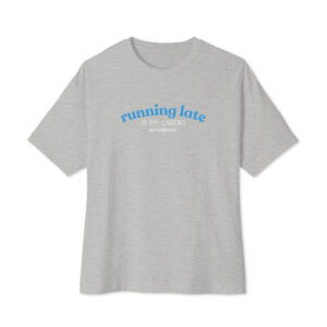 Running Late is my Cardio Women's oversized boxy tee